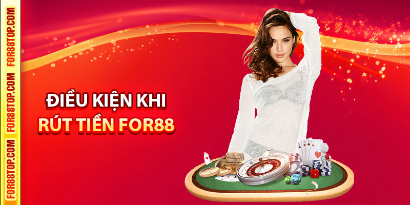 Điều kiện khi rút tiền For88